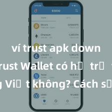 ví trust apk download Trust Wallet có hỗ trợ tiếng Việt không? Cách sử dụng dễ dàng